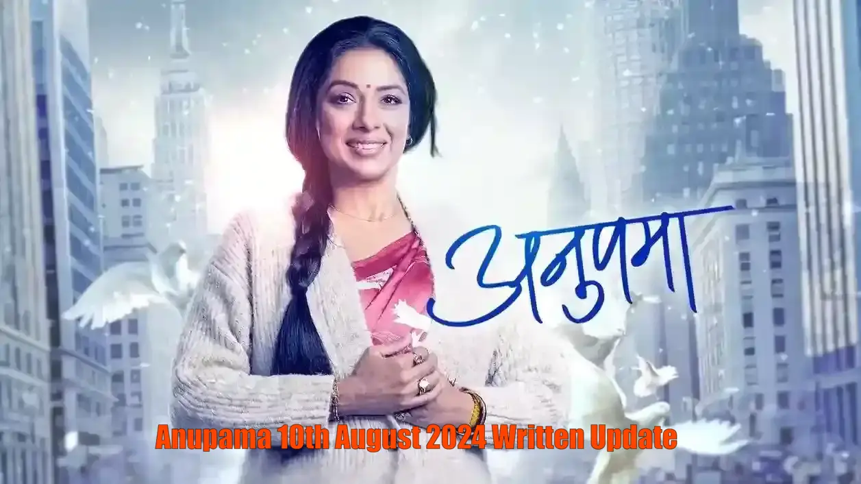 Anupama 10th August 2024 Written Update